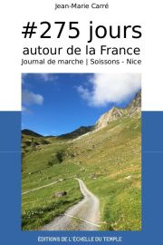 Editions de l'échelle du temple - Récit - #275 jours autour de la France, journal de marche (première partie : Soissons à Nice)