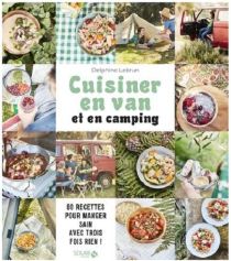 Editions Solar - Cuisine - Cuisiner en van et en camping, 80 recettes pour manger sain avec trois fois rien (Delphine Lebrun)