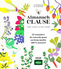 Editions Solar - Almanach - Almanach Clause - 52 semaines de conseils pour un beau jardin 100% naturel