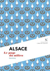 Editions Nevicata - Alsace - Le pays du milieu (collection l'âme des peuples)