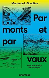 Editions Anamosa - Essai - Par monts et par vaux - Petit abécédaire des paysages