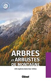 Glénat - Guide - Arbres et arbustes de montagne, 226 espèces dans leur milieu
