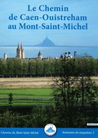 Association des chemins du Mont-Saint-Michel - Guide de randonnées - Itinéraires de miquelots n°2 - Le Chemin de Caen-Ouistreham au Mont-Saint-Michel 