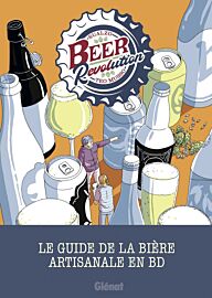 Editions Glénat - Roman graphique - Beer Revolution - Le guide de la bière artisanale en BD