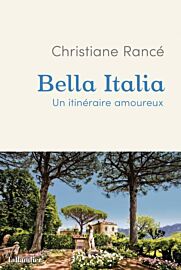 Editions Tallandier - Collection Histoire - Récit - Bella Italia - Un itinéraire amoureux (Christiane Rancé)