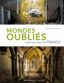 Belles Balades Editions - Beau Livre - Mondes oublié, quelques part en France - Yrieix Dessyrtes