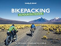 Lonely Planet - Beau livre - Bikepacking autour du Monde (76 voyages itinérants à vélo)
