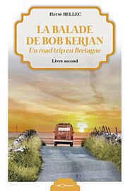 Editions Géorama - Récit - La balade de Bob Kerjan - Un road trip en Bretagne - Livre second (Hervé Bellec)