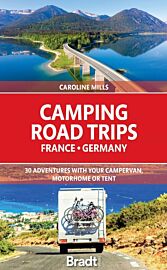 Bradt Travel Guide - Guide en anglais - Camping Road Trips France & Germany (30 Adventures with your Campervan, Motorhome or Tent)