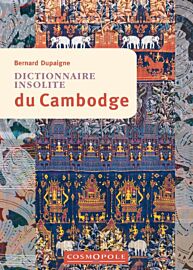 Cosmopole Editions - Dictionnaire insolite du Cambodge (Bernard Dupaigne)