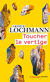 Editions Flammarion (collection Champs) - Essai - Toucher le vertige (Arthur Lochmann)