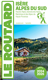 Hachette - Le Guide du Routard - Isère, Alpes du sud (Hautes-Alpes, stations des Alpes-Maritimes et des Alpes-de-Haute-Provence) - Edition 2024/2025