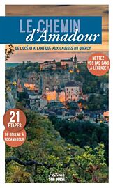 Editions Sud Ouest - Guide - Le chemin d'Amadour : de l'océan Atlantique aux Causses du Quercy, mettez vos pas dans la légende !
