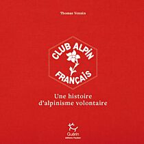 Editions Guérin (Paulsen) - Beau livre - Le Club Alpin Français, une histoire d'alpinisme volontaire