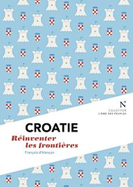  Editions Nevicata - Croatie - Réinventer les frontières (collection l'âme des peuples)
