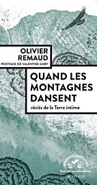 Editions Actes Sud - Collection Mondes Sauvages - Essai - Quand les montagnes dansent, récits de la Terre intime