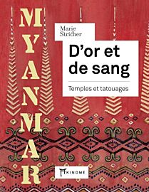 Editions Akinomé - Carnet de voyage - Myanmar - D'or et de sang (Pagodes et tatouages)