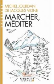 Editions Albin Michel (Collection Espaces Libres) - Essai - Marcher, méditer (Jacques Vigne , Michel Jourdan)