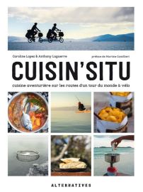 Editions Alternatives - Cuisin'Situ - Cuisine aventurière sur les routes d'un tour du monde à vélo