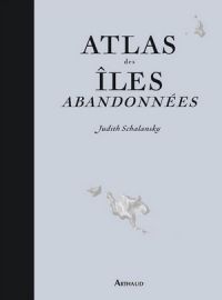 Editions Arthaud - Atlas des îles abandonnées