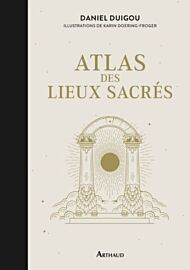 Editions Arthaud - Beau livre - Atlas des lieux sacrés