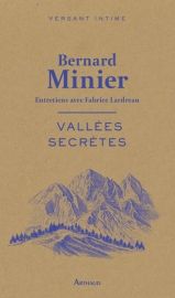 Editions Arthaud - Collection Versant intime - Vallées secrètes (Entretiens avec Fabrice Lardreau) Bernard Minier