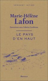 Editions Arthaud - Entretiens - Le pays d'en haut (Marie-Hélène Lafon)