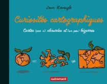Editions Autrement - Atlas - Curiosités cartographiques Cartes (pas si) absurdes et (un peu) bizarres