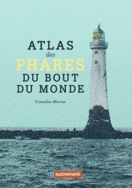 Editions Autrement - Beau Livre - Atlas des phares du bout du monde 