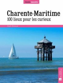 Editions Bonneton - Guide - Charente Maritime - 100 lieux pour les curieux