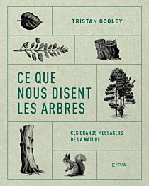 Editions E.P.A - Livre - Ce que nous disent les arbres (ces grands messagers de la nature)
