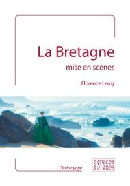 Editions Espaces et signes - Guide - La Bretagne mise en scènes (Florence Leroy)