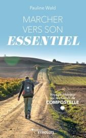 Editions Eyrolles - Récit - Marcher vers son essentiel, Voyage intérieur sur le chemin de Compostelle - Pauline Wald