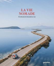 Editions Gestalten - Beau livre - La vie nomade (à la découverte du Monde en van)