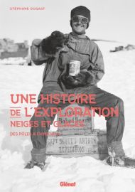 Editions Glénat - Beau Livre - Une histoire de l'exploration neiges et glaces, Des pôles à l'Himalaya