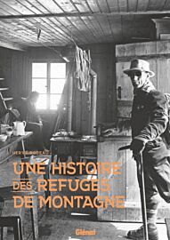 Editions Glénat - Collection "Une histoire de ..." - Une histoire des refuges de montagne