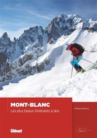 Editions Glénat - Guide - Mont-Blanc, Les plus beaux itinéraires à Skis (Philippe Batoux)