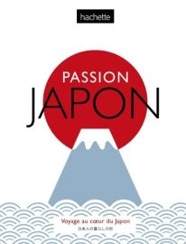 Editions Hachette - Beau-Livre - Passion Japon (Voyage au coeur du Japon)