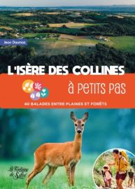 Editions La Fontaine de Siloë - Guide de randonnées - L'Isère des collines à petits pas - 40 balades entre plaines et forêts