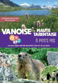 Editions La Fontaine de Siloë - Guide de randonnées - Vanoise - Haute-Tarentaise à petits pas 40 balades entre marmottes et glaciers Compagnie des guides de la Vanoise