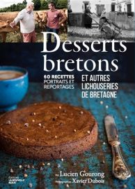 Editions La Nouvelle Bleue - Cuisine - Desserts de bretagne, balade gourmande en Lichouserie, 55 recettes, portraites et reportages (Lucien Gourong, photographies Xavier Dubois)