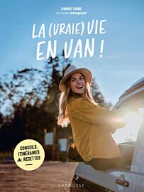 Editions Larousse - Guide - La (vraie) vie en van ! (Conseils, itinéraires & recettes)