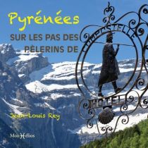 Editions Monhelios - Récit - Pyrénées, sur les pas des pèlerins de Compostelle - Jean-Louis Rey