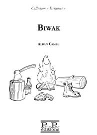Editions partis Pour (Collection "Errances") - Récit - Biwak (Alban Cambe)