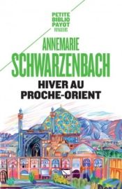 Editions Payot - Hiver au Proche-Orient (collection petite bibliothèque Payot) - Annemarie Schwarzenbach