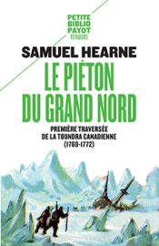 Editions Payot - Le piéton du grand nord - Première traversée de la toundra canadienne (1769-1772) (collection Petite Bibliothèque Payot)