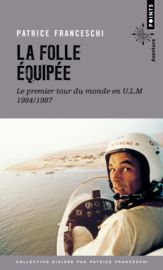 Editions Points - Récit - La folle équipée - Le premier tour du monde en U.L.M - Patrice Franceschi