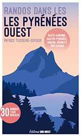 Editions Sud Ouest - Guide - Randos dans les Pyrénées Ouest : Haute-Garonne, Hautes-Pyrénées, Aragon, Béarn et Pays basque