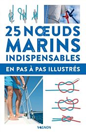 Editions Vagnon - Guide - 25 noeuds marins indispensables - En pas-à-pas illustrés