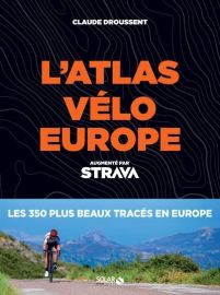 Editions Solar - Guide - L'atlas du Vélo en Europe, augmenté par Strava (350 itinéraires en Europe)